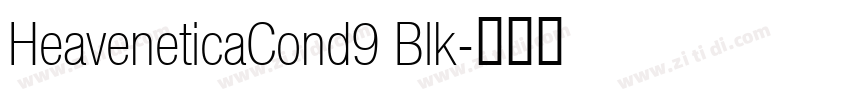 HeaveneticaCond9 Blk字体转换 HeaveneticaCond9 Blk字体转换